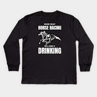 Weekend Forecast Horse Racing With A Chance Of Drinking Kids Long Sleeve T-Shirt